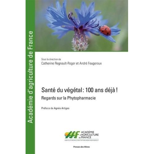 Santé Du Végétal : 100 Ans Déja ! - Regards Sur La Phytopharmacie
