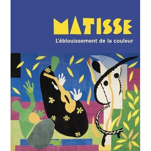 Matisse - L'éblouissement De La Couleur