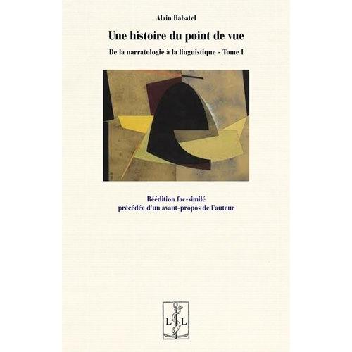 De La Narratologie À La Linguistique - Tome 1, Une Histoire Du Point De Vue