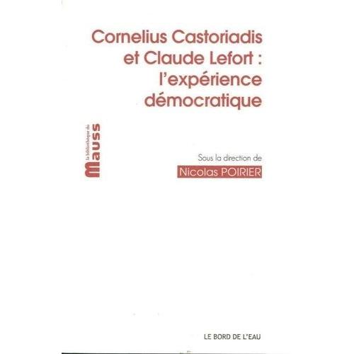 Cornelius Castoriadis Et Claude Lefort - L'expérience Démocratique