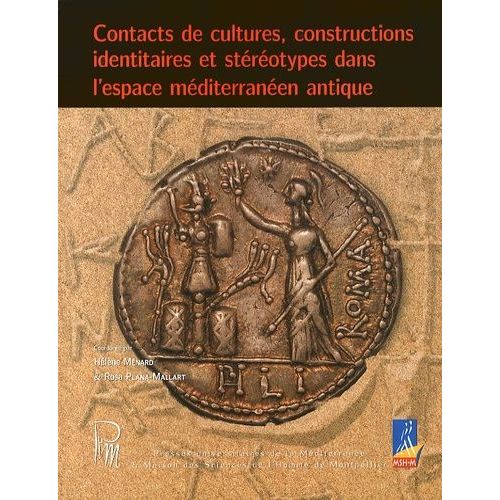 Contacts De Cultures, Constructions Identitaires Et Stéréotypes Dans L'espace Méditerranéen Antique