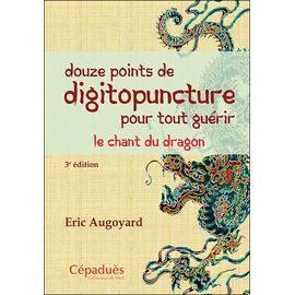 Douze Points De Digitopuncture Pour Tout Guérir - Le Chant Du Dragon