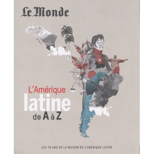 L'amérique Latine De A À Z - Les 70 Ans De La Maison De L'amérique Latine