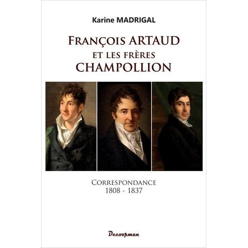 François Artaud Et Les Frères Champollion - Correspondance 1808-1837