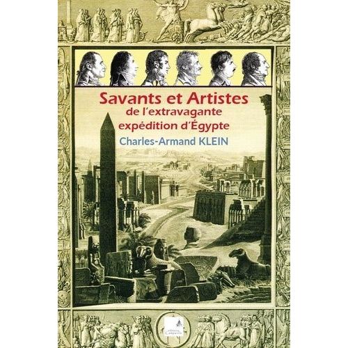 Savants Et Artistes De L'extravagante Expédition D'egypte