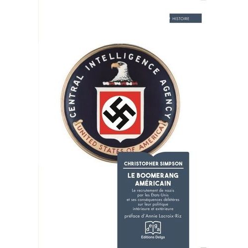 Le Boomerang Américain - Le Recrutement De Nazis Par Les États-Unis Et Ses Conséquences Délétères Sur Leur Politique Intérieure Et Extérieure
