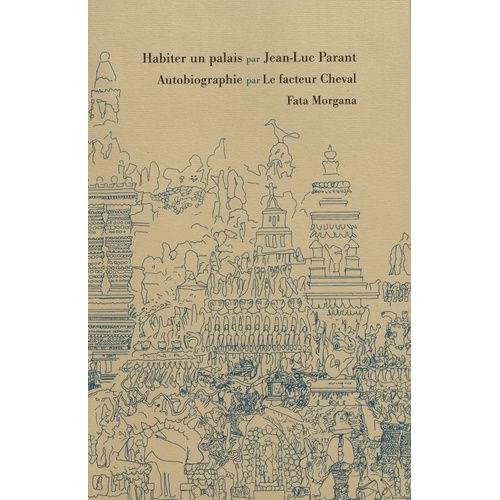 Habiter Un Palais - Autobiographie Par Le Facteur Cheval