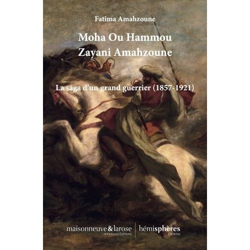 Moha Ou Hammou Zayani Amahzoune - La Saga D?Un Grand Guerrier (1857-1921)