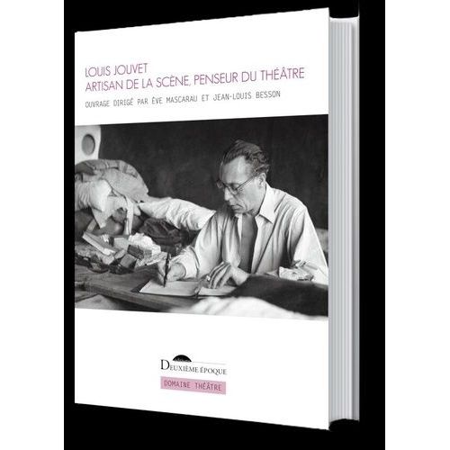 Louis Jouvet - Artisan De La Scène, Penseur Du Théâtre