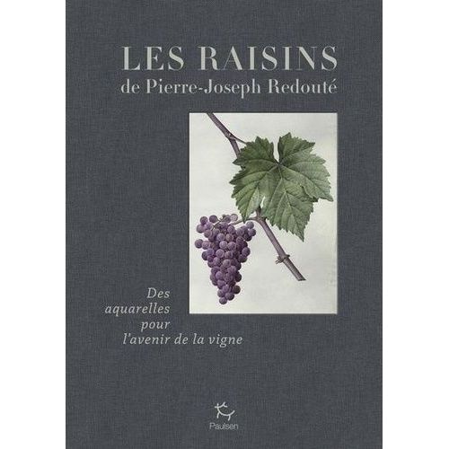 Les Raisins De Pierre-Joseph Redouté - Des Aqurelles Pour L'avenir De La Vigne