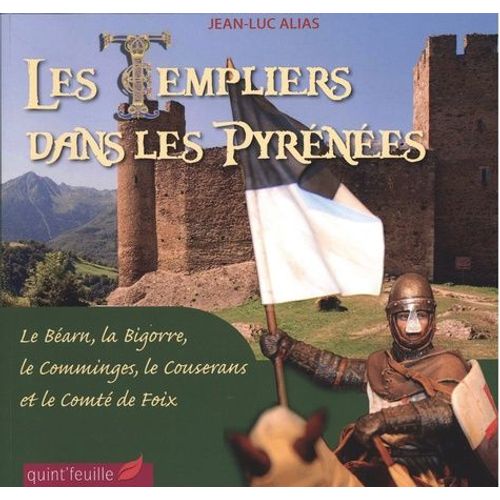 Les Templiers Dans Les Pyrénées - Le Béarn, La Bigorre, Le Comminges, Le Couserans Et Le Comté De Foix