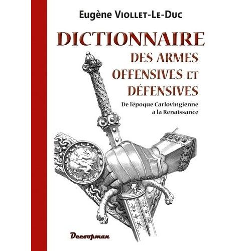 Dictionnaire Des Armes Offensives Et Défensives - De L'époque Carlovingienne À La Renaissance