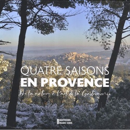 Quatre Saisons En Provence - De La Nature À L'art De La Cuisine