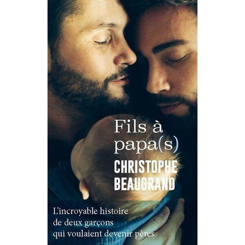 Fils À Papa(S) - L'incroyable Histoire De Deux Garçons Qui Voulaient Devenir Pères