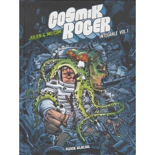 Cosmik Roger L'intégrale Volume 1 - Tome 1 - Tome 2, Une Planète Sinon Rien - Tome 3, Contre Le Général Gore - Avec Un Dossier Et 2 Histoires Inédites