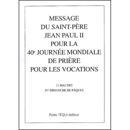 Message Du Saint-Pere Jean Paul Ii Pour La 40eme Journee Mondiale De Priere Pour Les Vocations, 11 Mai 2003, Iveme Dimanche De Paques