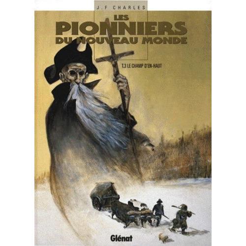 Les Pionniers Du Nouveau Monde Tome 3 - Le Champ D'en-Haut