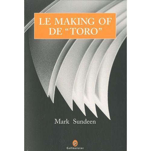 Le Making Of De Toro - Corridas Et Coeurs Brisés, Ou Le Périple D'un Auteur En Quête De Louanges Méritées