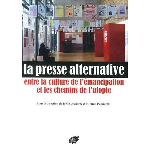 La Presse Alternative - Entre La Culture D'émancipation Et Les Chemins De L'utopie