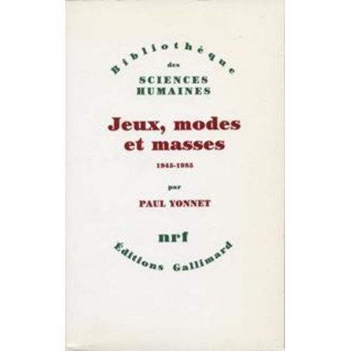 Jeux, Modes Et Masses - La Société Française Et Le Moderne 1945-1985