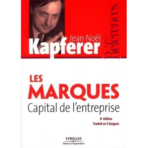 Les Marques, Capital De L'entreprise - Créer Et Développer Des Marques Fortes