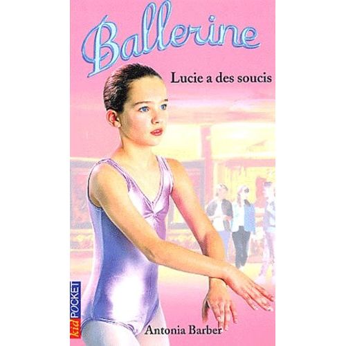 Ballerine Tome 9 : Lucie A Des Soucis