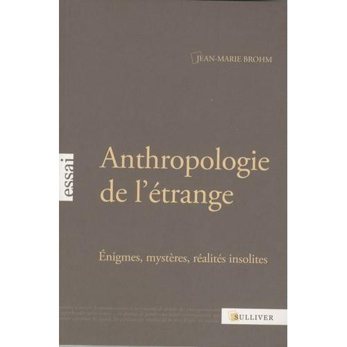 Anthropologie De L'étrange - Enigmes, Mystères, Réalités Insolites