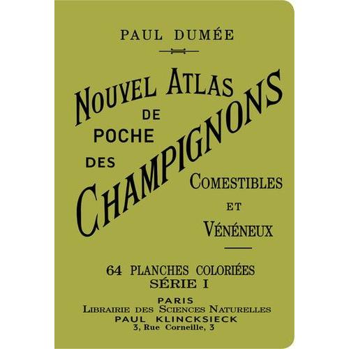 Nouvel Atlas De Poche Des Champignons Comestibles Et Vénéneux - Tome 1