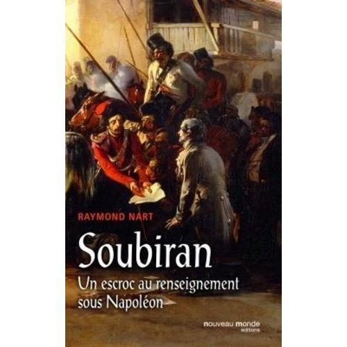 Soubiran, Un Escroc Au Renseignement Sous Napoléon