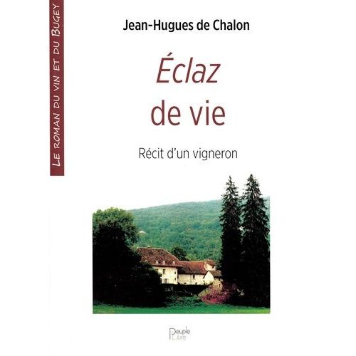 Eclaz De Vie - Récit D'un Vigneron