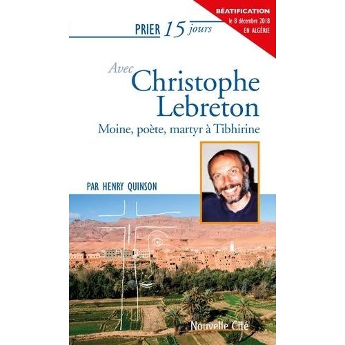 Prier 15 Jours Avec Christophe Lebreton - Moine, Poète, Martyr À Tibhirine