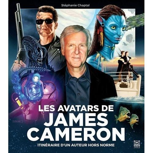 Les Avatars De James Cameron - Itinéraire D'un Auteur Hors Norme