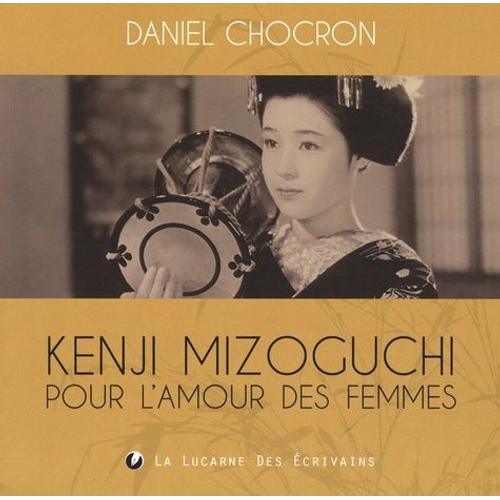 Kenji Mizoguchi, Pour L'amour Des Femmes