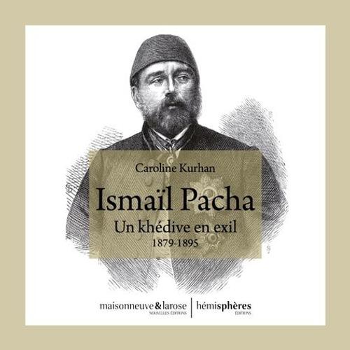 Ismaïl Pacha - Un Khédive En Exil 1879-1895