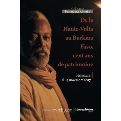 De La Haute-Volta Au Burkina Faso, Cent Ans De Patrimoine - Séminaire Du 9 Novembre 2017