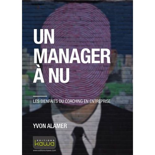 Un Manager À Nu - Les Bienfaits Du Coaching En Entreprise