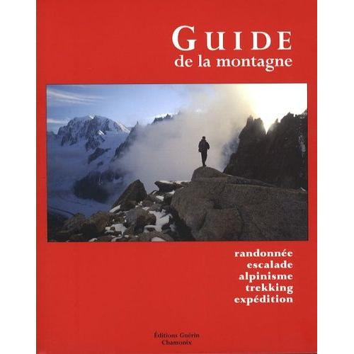 Le Guide De La Montagne - Randonnée, Escalade, Alpinisme, Trekking, Expédition