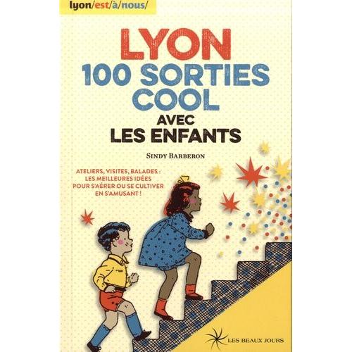 Lyon, 100 Sorties Cool Avec Les Enfants