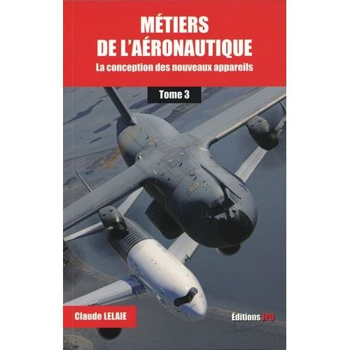 Métiers De L'aéronautique - Tome 3, La Conception Des Nouveaux Appareils