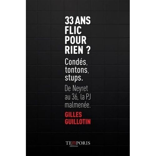 33 Ans Flic Pour Rien ? - De Neyret Au 36, La Pj Malmenée