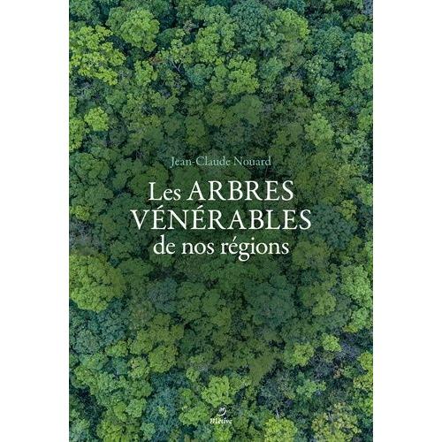 Arbres Vénérables De Nos Régions - Regard D'un Artiste Forestier Sur Nos Arbres