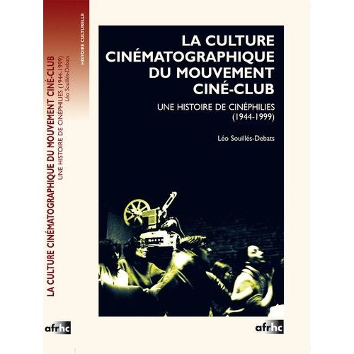 La Culture Cinématographique Du Mouvement Ciné-Club - Une Histoire De Cinéphilies (1944-1999)