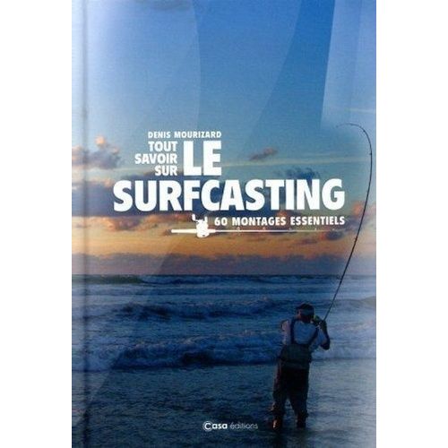 Tout Savoir Sur Le Surfcasting - 60 Montages Essentiels