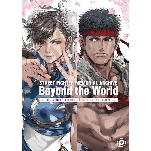 Street Fighter - Memorial Archive : Beyond The World De Street Fighter À Street Fighter V