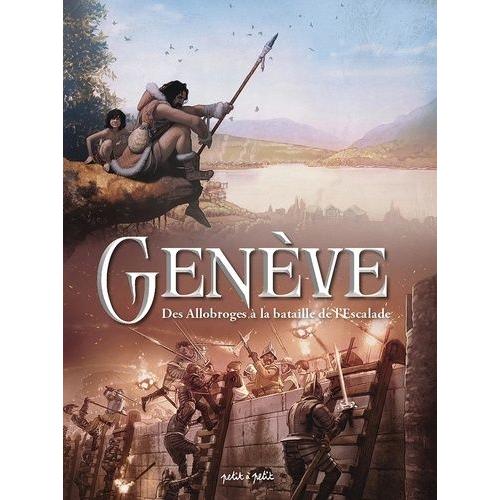 Genève Tome 1 - Des Allobroges À La Bataille De L'escalade