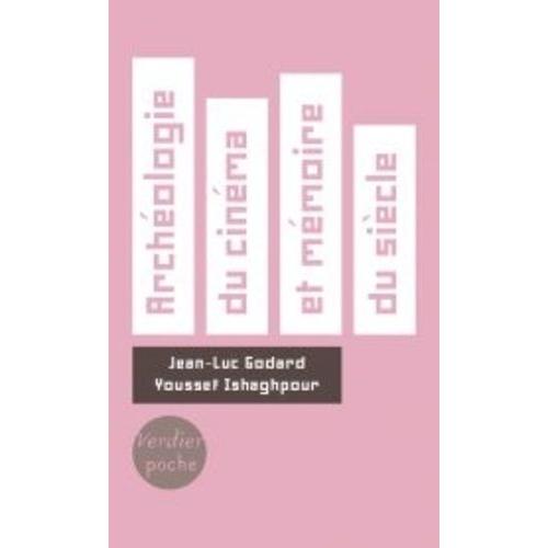 Archéologie Du Cinéma Et Mémoire Du Siècle - Dialogue - Suivi De J.-L.G. Cinéaste De La Vie Moderne - Le Poétique Dans L'historique