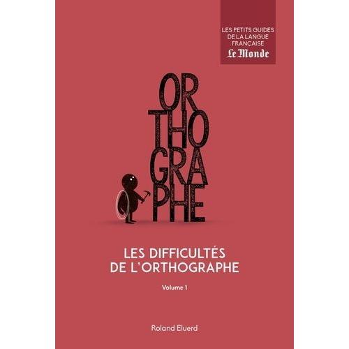 Les Difficultés De L'orthographe - Volume 1