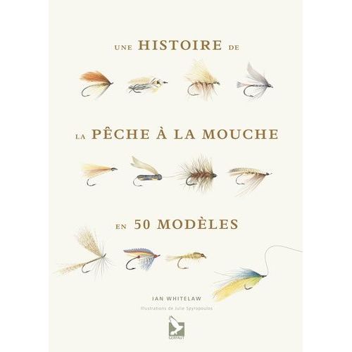 Une Histoire De La Pêche À La Mouche En 50 Mouches