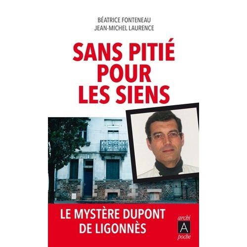 Sans Pitié Pour Les Siens - Le Mystère Dupont De Ligonnès