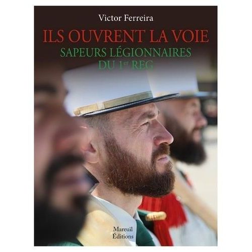 Ils Ouvrent La Voie - Sapeurs Légionnaires Du 1er Reg
